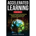 Accelerated Learning: The Bible: The All In One Book for Improving Memory, Speed Reading and Increasing Productivity - Paperback