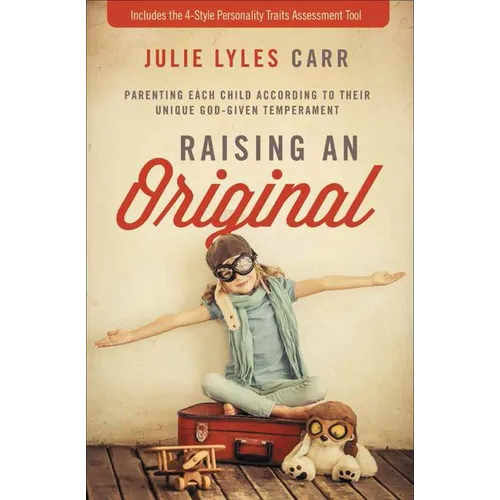 The Raising an Original: Parenting Each Child According to Their Unique God-Given Temperament - Paperback