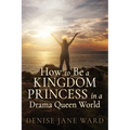 How to Be a Kingdom Princess in a Drama Queen World - Paperback