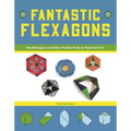 Fantastic Flexagons: Hexaflexagons and Other Flexible Folds to Twist and Turn - Paperback