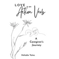 Love is an Action Verb: A Caregivers Journey - Paperback
