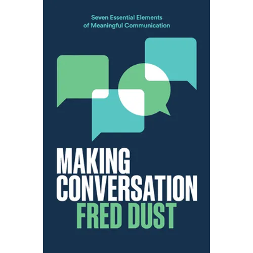 Making Conversation: Seven Essential Elements of Meaningful Communication - Hardcover