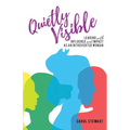 Quietly Visible: Leading with Influence and Impact as an Introverted Woman - Paperback
