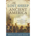 The Lost Sheep of Ancient America: Bringing the Lands and People of the Book of Mormon to Life - Paperback