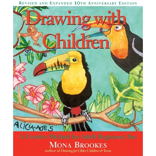 Drawing with Children: A Creative Method for Adult Beginners, Too - Paperback