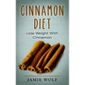 Cinnamon Diet: Lose Weight With Cinnamon - Paperback
