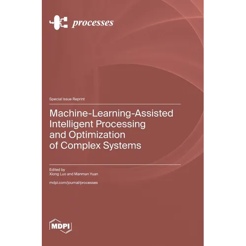Machine-Learning-Assisted Intelligent Processing and Optimization of Complex Systems - Hardcover