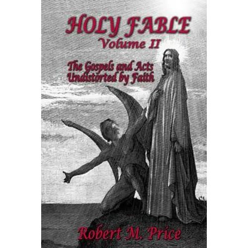 Holy Fable Volume 2: The Gospels and Acts Undistorted by Faith - Paperback