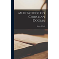 Meditations on Christian Dogma - Hardcover