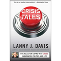 Crisis Tales: Five Rules for Coping with Crises in Business, Politics, and Life - Paperback