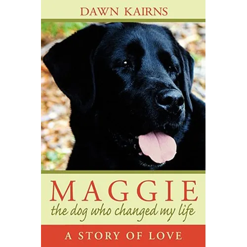 Maggie: the dog who changed my life: A Story of Love - Paperback