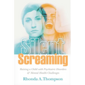 The Silent Screaming: Raising a Child with Psychiatric Disorders and Mental Health Challenges - Paperback