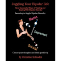 Juggling Your Bipolar Life: New, Successful Ways of Treating and Dealing with Bipolar Disorder - Paperback
