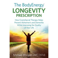The BodyEnergy Longevity Prescription: How CranioSacral Therapy helps prevent Alzheimer's and Dementia while improving your quality of life - Paperback