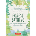 Forest Bathing: The Rejuvenating Practice of Shinrin Yoku - Hardcover