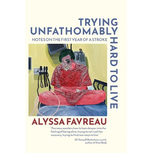 Trying Unfathomably Hard to Live: Notes on the First Year of a Stroke - Paperback