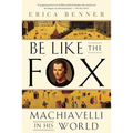 Be Like the Fox: Machiavelli in His World - Paperback