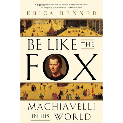 Be Like the Fox: Machiavelli in His World - Paperback