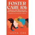 Foster Care 101 Insights and Tips for New and Existing Foster Parents - Navigating Your Journey with Confidence - Hardcover