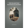 The Village That Betrayed Its Children - Paperback
