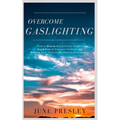 Overcome Gaslighting: How To Disarm Manipulative People, Break Free Of Domestic Violence And Recover From Emotionally Abusive Relationships - Paperback