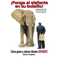 ¡Ponga Al Elefante En Su Bolsillo!: Cómo Ganar Y Retener Clientes Grandes - Paperback