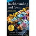 Rockhounding and Gems: Unlocking the Secrets of Rocks, Gems, Minerals, Agates, and Fossils for Enthusiasts and Beginners - Hardcover