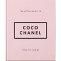 The Little Guide to Coco Chanel: Style to Live by - Hardcover