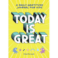 Today Is Great!: A Daily Gratitude Journal for Kids - Paperback