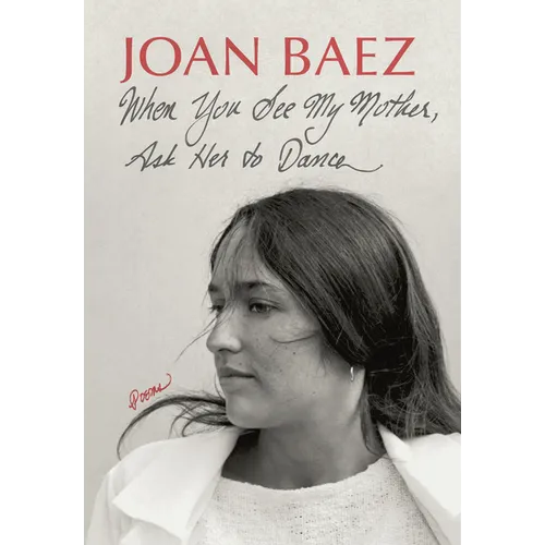 When You See My Mother, Ask Her to Dance: Poems - Hardcover