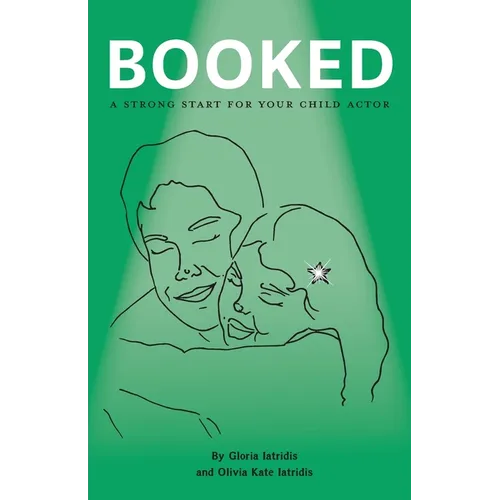 Booked: A Strong Start For Your Child Actor - Paperback