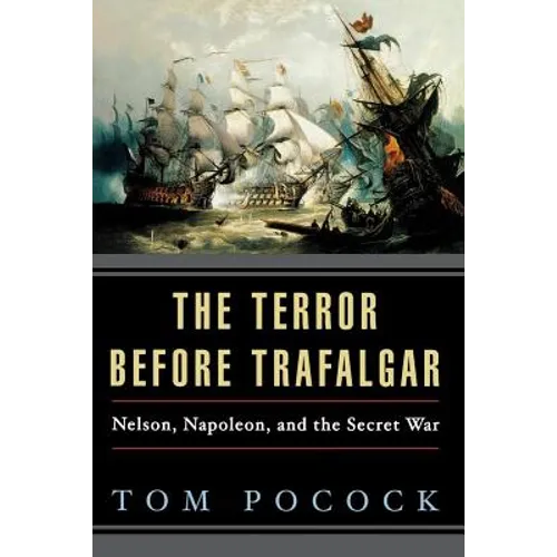 The Terror Before Trafalgar: Nelson, Napoleon, and the Secret War - Paperback