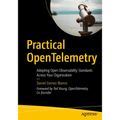 Practical Opentelemetry: Adopting Open Observability Standards Across Your Organization - Paperback