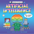 Basher Science Mini: Artificial Intelligence: When Computers Get Smart! - Hardcover