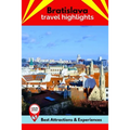 Bratislava Travel Highlights: Best Attractions & Experiences - Paperback
