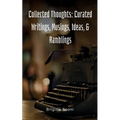 Collected Thoughts: Curated Writings, Musings, Ideas, & Ramblings - Paperback