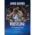 Lower Dauphin Wrestling: An Uncommon Heritage 1960-2024 - Hardcover