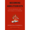 Becoming Abolitionists: Police, Protests, and the Pursuit of Freedom - Paperback