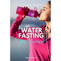 Water Fasting for Women: A Beginner's 2-Week Step-by-Step Guide to Managing Weight Loss and Revitalizing Health, with Curated Recipes and a Sample Mea - Paperback