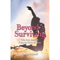 Beyond Surviving: Take Back Your Life Using the Power of Choice - Paperback