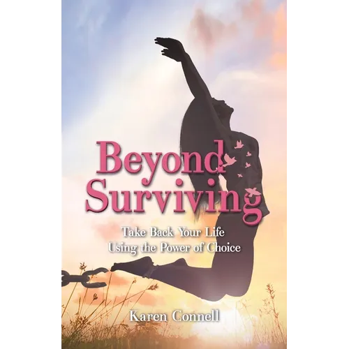 Beyond Surviving: Take Back Your Life Using the Power of Choice - Paperback
