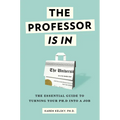 The Professor Is in: The Essential Guide to Turning Your PhD Into a Job - Paperback