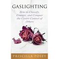 Gaslighting: How to Classify, Counter, and Conquer the Covert Control of Others - Paperback