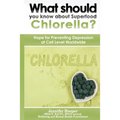 What should you know about Superfood Chlorella?: Hope for Preventing Depression at Cell Level Worldwide - Paperback