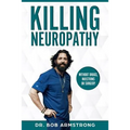 Killing Neuropathy: Without Drugs, Injections or Surgery - Paperback