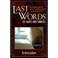 Last Words of Saints and Sinners: 700 Final Quotes from the Famous, the Infamous, and the Inspiring Figures of History - Paperback