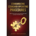 Standardizing Standard Operating Procedures: How To Write Them and Communicate Them, So People Will Follow Them - Paperback