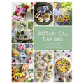 Botanical Baking: Contemporary Baking and Cake Decorating with Edible Flowers and Herbs - Paperback