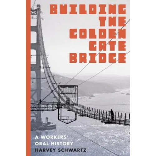 Building the Golden Gate Bridge: A Workers' Oral History - Paperback
