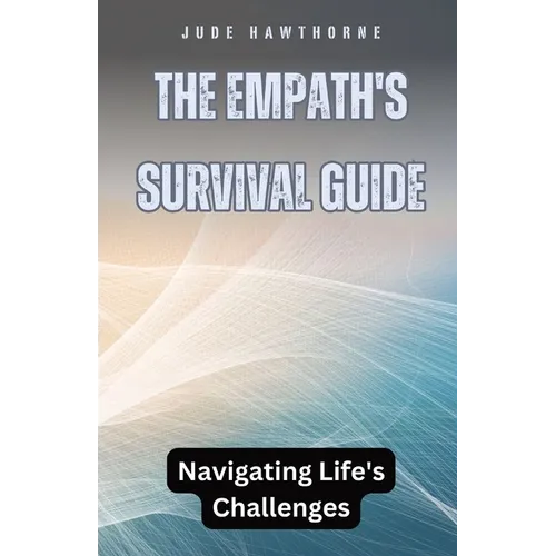 The Empath's Survival Guide: Navigating Life's Challenges - Paperback
